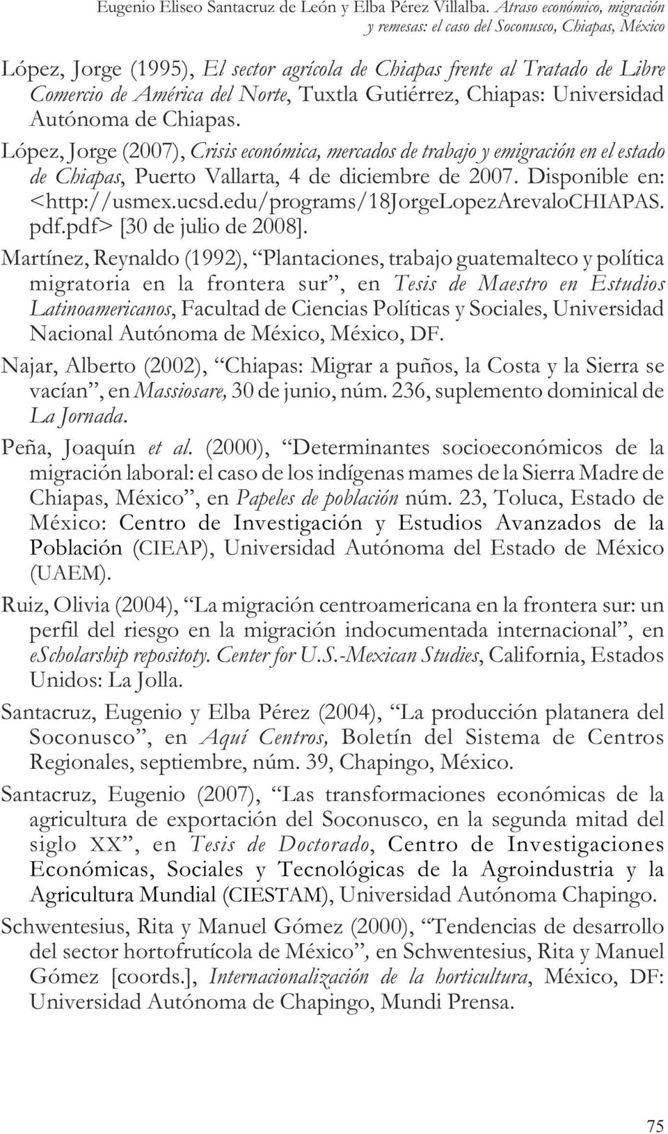 Gutiérrez, Chiapas: Universidad Autónoma de Chiapas. López, Jorge (2007), Cri sis económica, mercados de trabajo y emigración en el estado de Chiapas, Puerto Vallarta, 4 de diciembre de 2007.