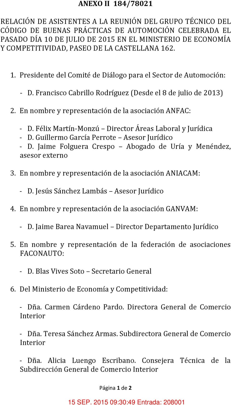 En nombre y representación de la asociación ANFAC: - D. Félix Martín-Monzú Director Áreas Laboral y Jurídica - D. Guillermo García Perrote Asesor Jurídico - D.