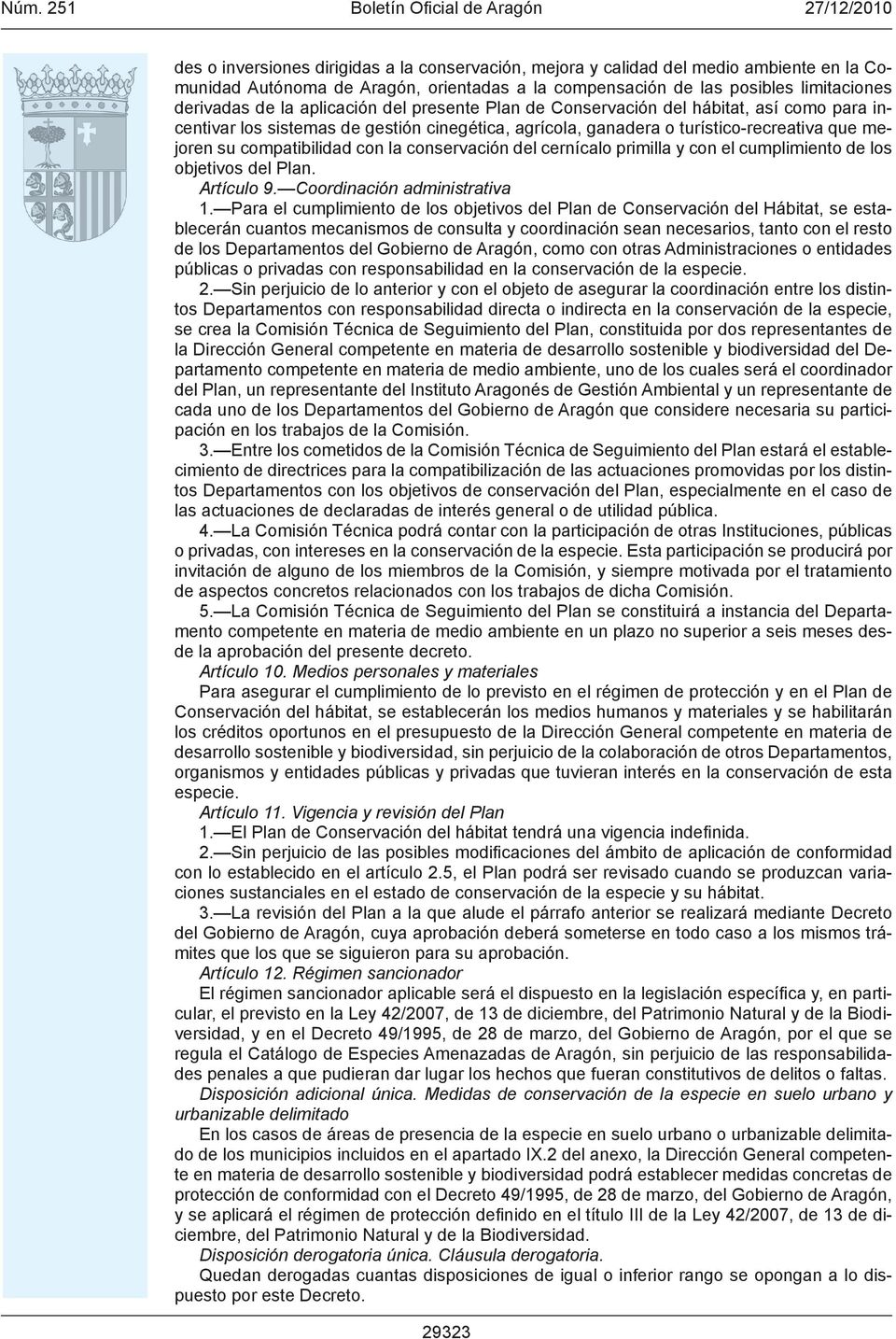conservación del cernícalo primilla y con el cumplimiento de los objetivos del Plan. Artículo 9. Coordinación administrativa 1.
