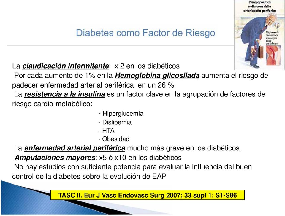 - Dislipemia - HTA - Obesidad La enfermedad arterial periférica mucho más grave en los diabéticos.