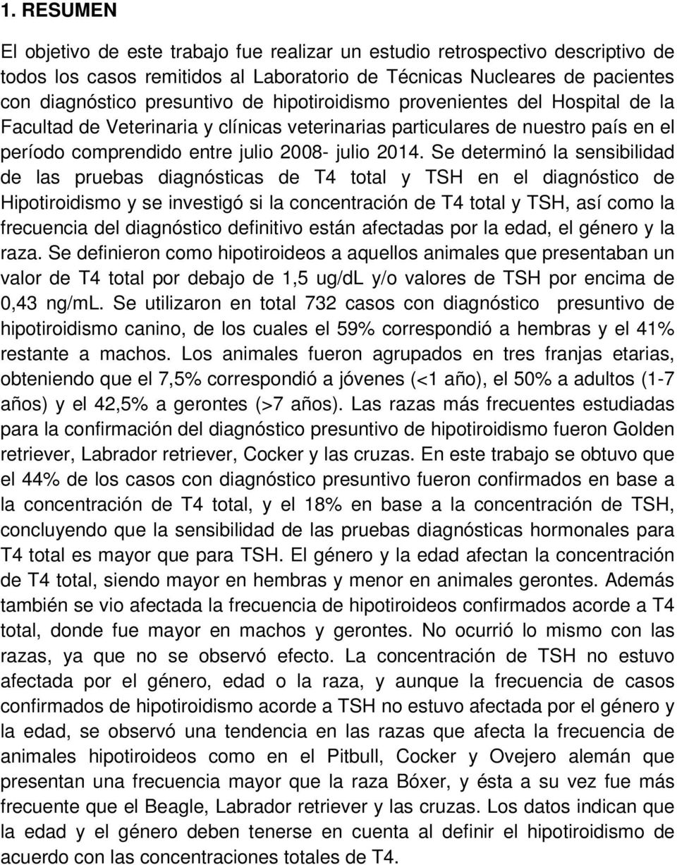 Se determinó la sensibilidad de las pruebas diagnósticas de T4 total y TSH en el diagnóstico de Hipotiroidismo y se investigó si la concentración de T4 total y TSH, así como la frecuencia del