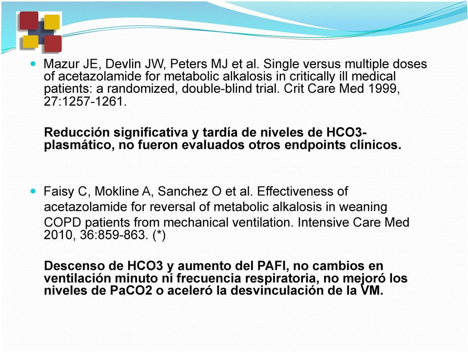 Reducción significativa y tardía de niveles de HCO3- plasmático, no fueron evaluados otros endpoints clínicos.! Faisy C, Mokline A, Sanchez O et al.