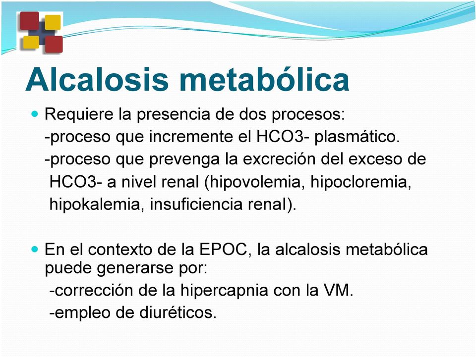 -proceso que prevenga la excreción del exceso de HCO3- a nivel renal (hipovolemia,