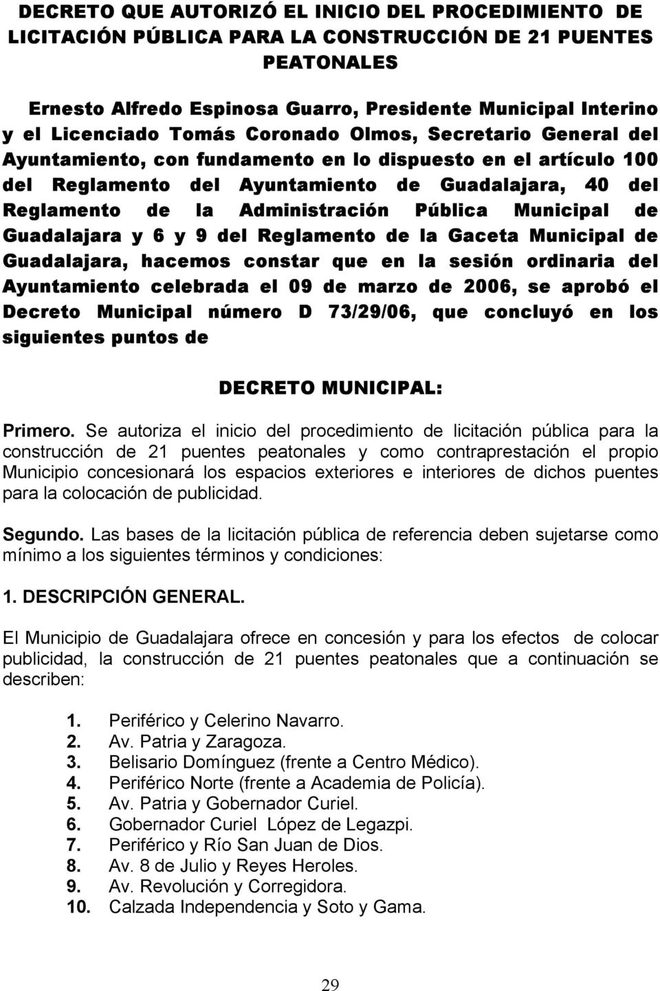 Pública Municipal de Guadalajara y 6 y 9 del Reglamento de la Gaceta Municipal de Guadalajara, hacemos constar que en la sesión ordinaria del Ayuntamiento celebrada el 09 de marzo de 2006, se aprobó