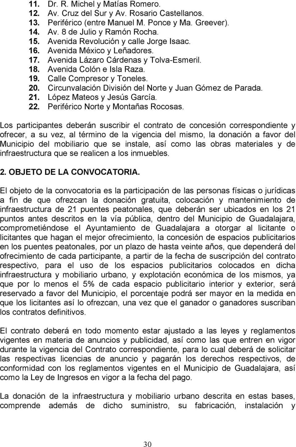Circunvalación División del Norte y Juan Gómez de Parada. 21. López Mateos y Jesús García. 22. Periférico Norte y Montañas Rocosas.