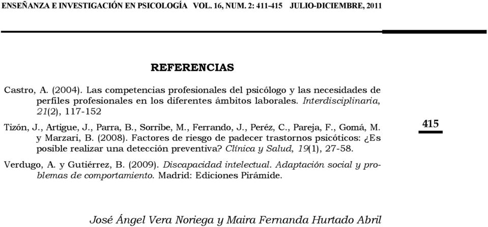 , Artigue, J., Parra, B., Sorribe, M., Ferrando, J., Peréz, C., Pareja, F., Gomá, M. y Marzari, B. (2008).