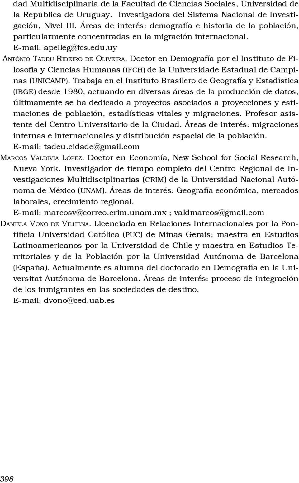 Doctor en Demografía por el Instituto de Filosofía y Ciencias Humanas (IFCH) de la Universidade Estadual de Campinas (UNICAMP).