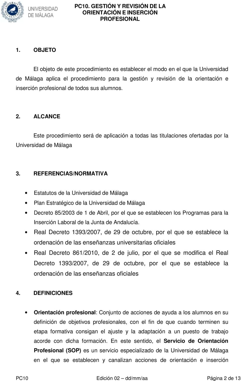 REFERENCIAS/NORMATIVA Estatutos de la Universidad de Málaga Plan Estratégico de la Universidad de Málaga Decreto 85/2003 de 1 de Abril, por el que se establecen los Programas para la Inserción