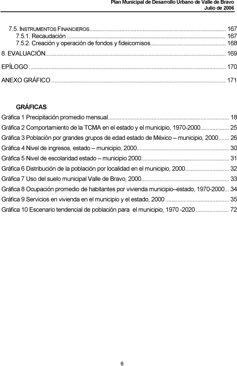 .. 25 Gráfica 3 Población por grandes grupos de edad estado de México municipio, 2000... 26 Gráfica 4 Nivel de ingresos, estado municipio, 2000.