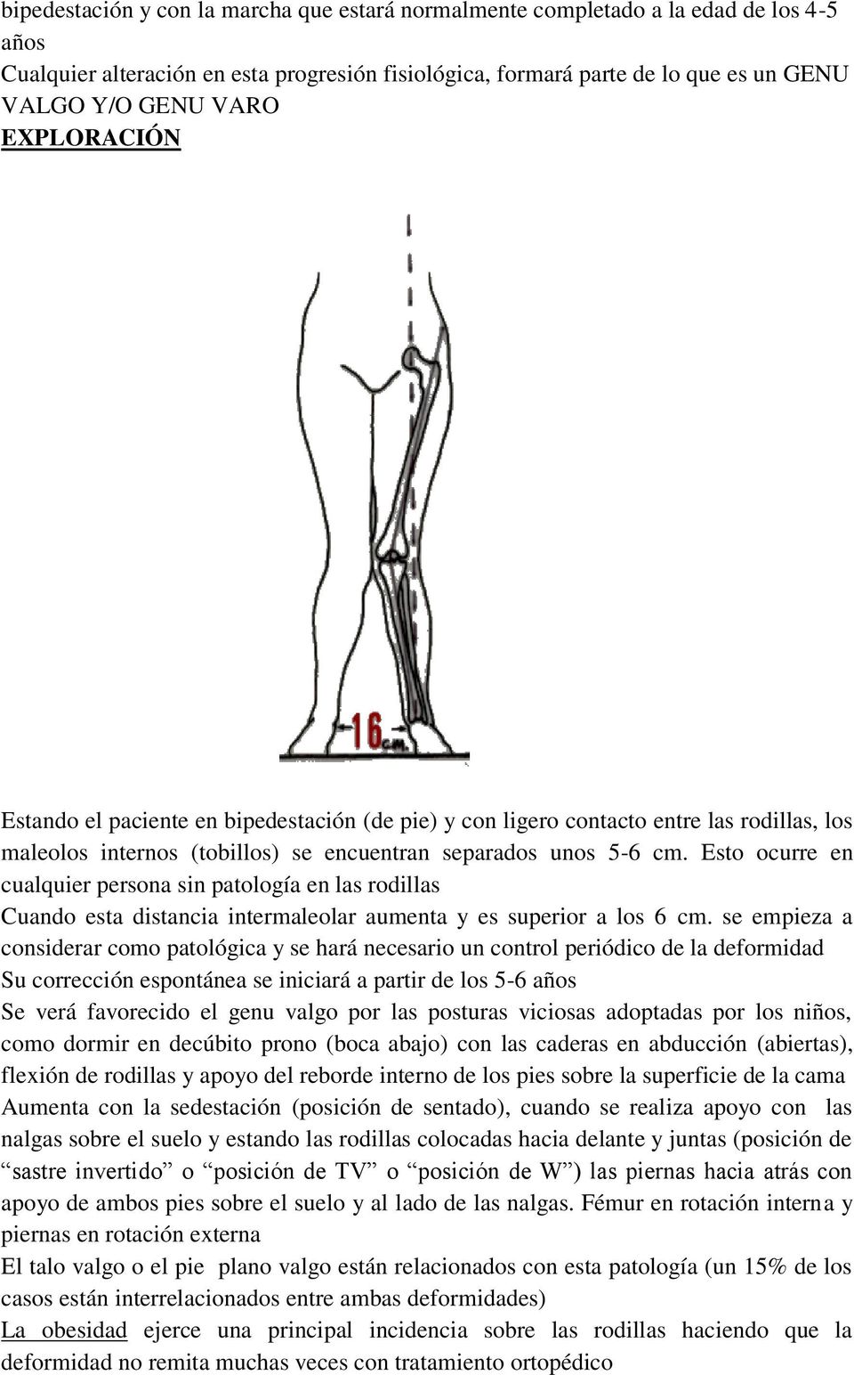 Esto ocurre en cualquier persona sin patología en las rodillas Cuando esta distancia intermaleolar aumenta y es superior a los 6 cm.