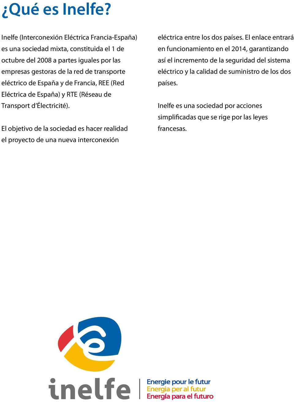 transporte eléctrico de España y de Francia, REE (Red Eléctrica de España) y RTE (Réseau de Transport d Électricité).