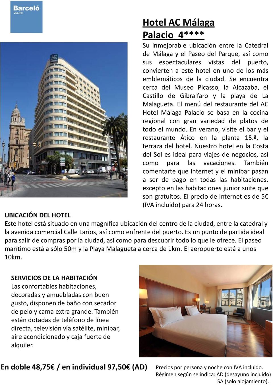 El menú del restaurante del AC Hotel Málaga Palacio se basa en la cocina regional con gran variedad de platos de todo el mundo. En verano, visite el bar y el restaurante Ático en la planta 15.