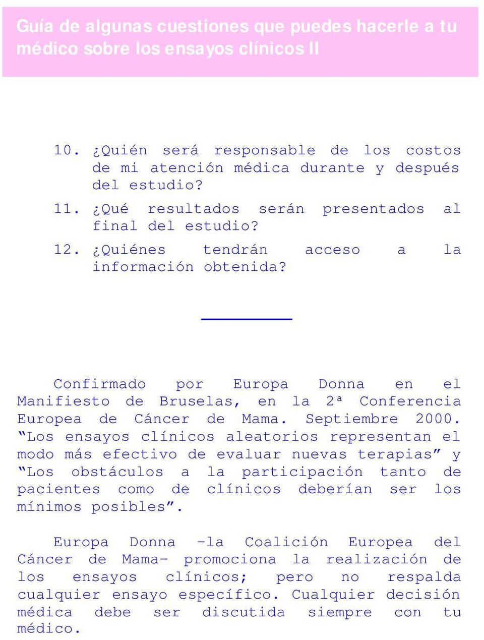Confirmado por Europa Donna en el Manifiesto de Bruselas, en la 2ª Conferencia Europea de Cáncer de Mama. Septiembre 2000.