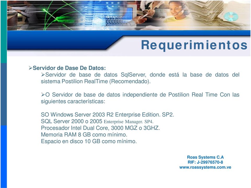 O Servidor de base de datos independiente de Postilion Real Time Con las siguientes características: SO Windows