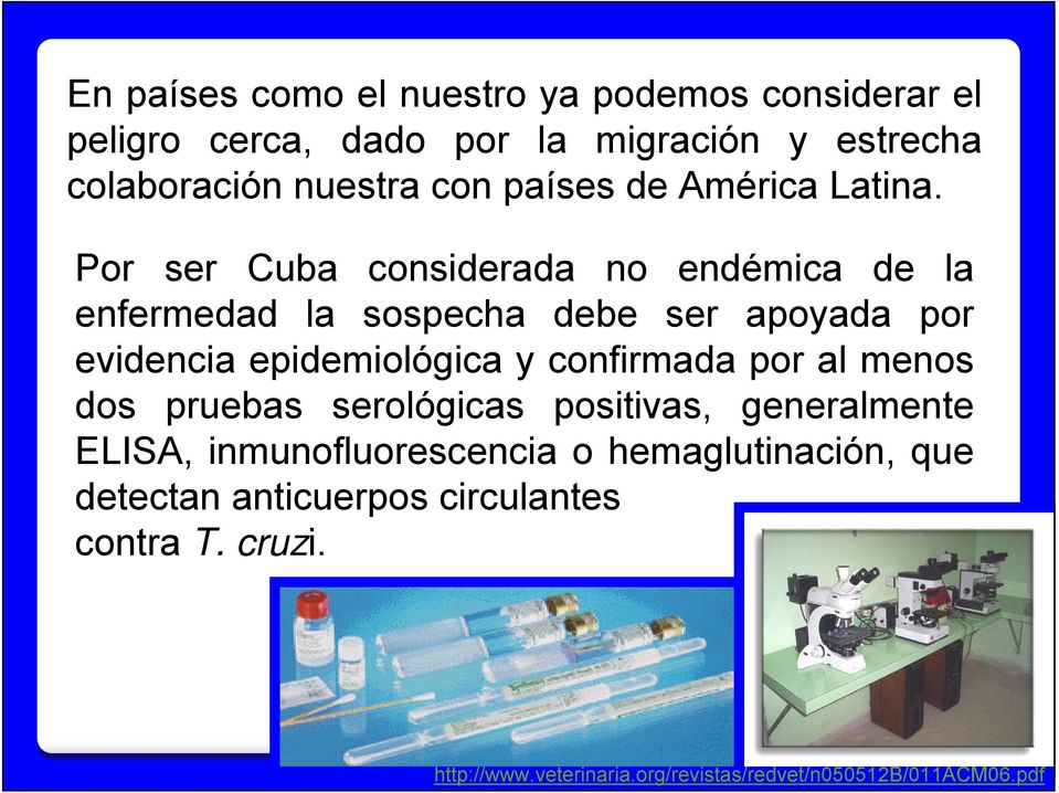 Por ser Cuba considerada no endémica de la enfermedad la sospecha debe ser apoyada por evidencia