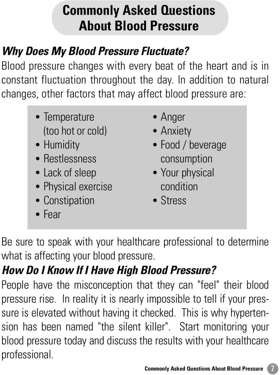 Food beverage consumption Your physical condition Stress Be sure to speak with your healthcare professional to determine what is affecting your blood pressure.