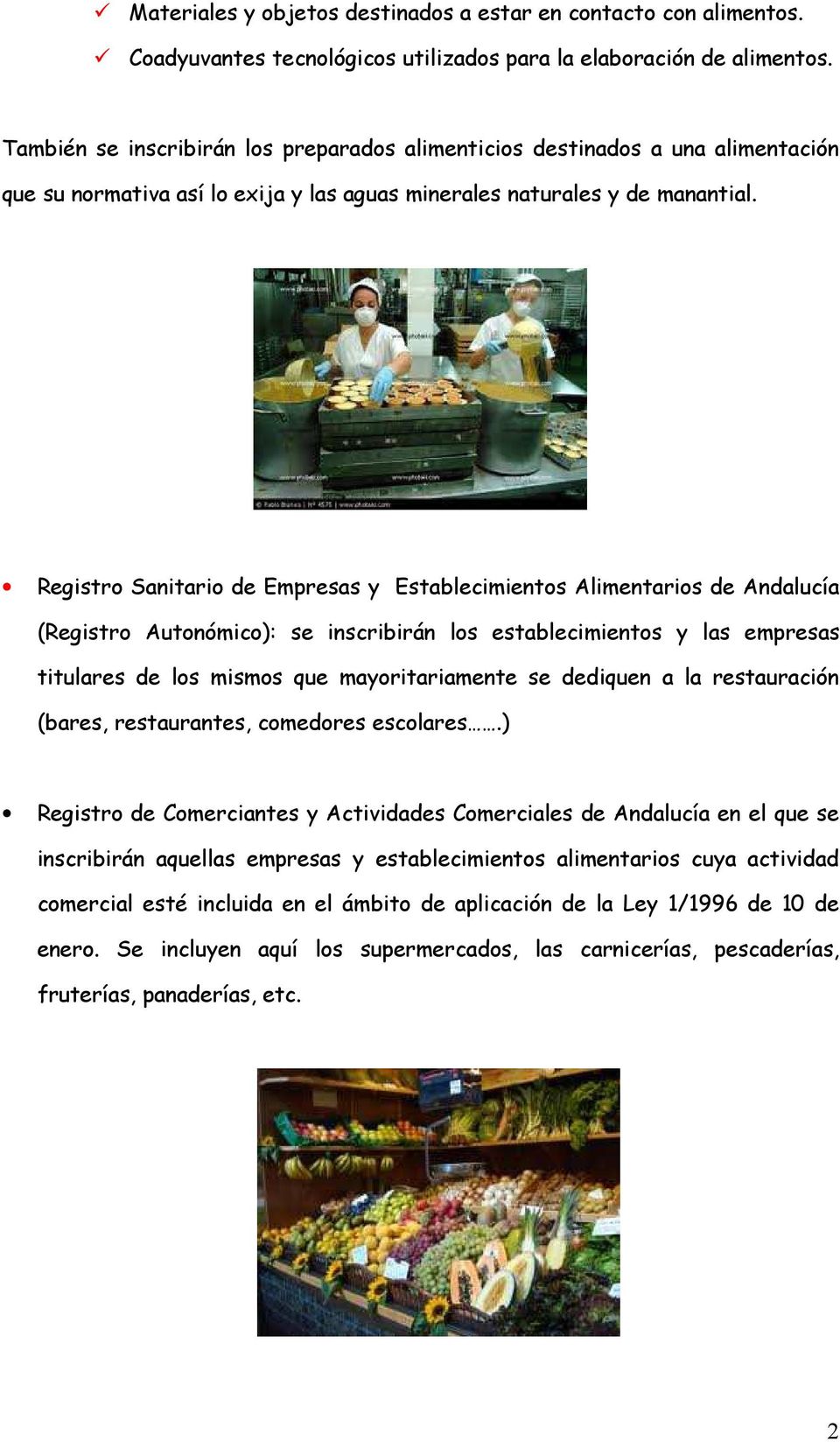 Registro Sanitario de Empresas y Establecimientos Alimentarios de Andalucía (Registro Autonómico): se inscribirán los establecimientos y las empresas titulares de los mismos que mayoritariamente se