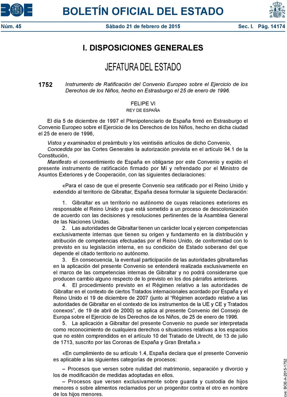 FELIPE VI REY DE ESPAÑA El día 5 de diciembre de 1997 el Plenipotenciario de España firmó en Estrasburgo el Convenio Europeo sobre el Ejercicio de los Derechos de los Niños, hecho en dicha ciudad el