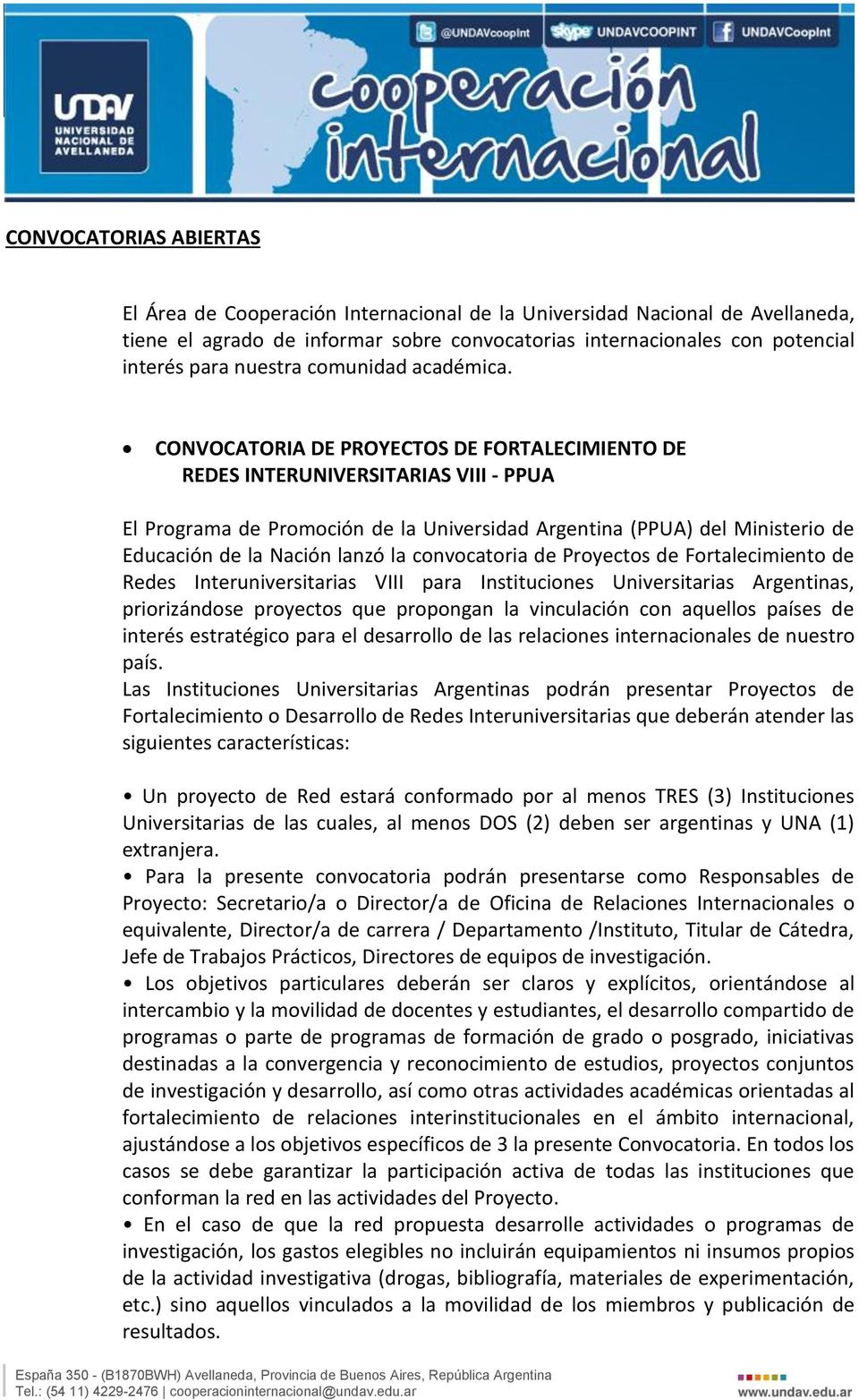 CONVOCATORIA DE PROYECTOS DE FORTALECIMIENTO DE REDES INTERUNIVERSITARIAS VIII - PPUA El Programa de Promoción de la Universidad Argentina (PPUA) del Ministerio de Educación de la Nación lanzó la