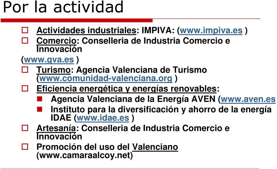 comunidad-valenciana.org ) Eficiencia energética y energías renovables: Agencia Valenciana de la Energía AVEN (www.aven.