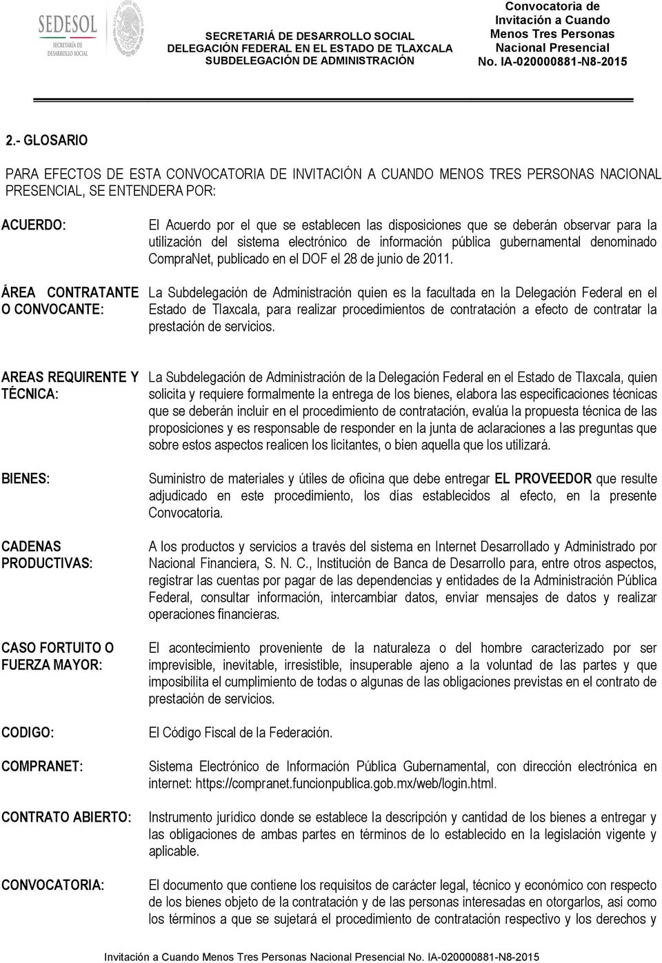 La Subdelegación de Administración quien es la facultada en la Delegación Federal en el Estado de Tlaxcala, para realizar procedimientos de contratación a efecto de contratar la prestación de