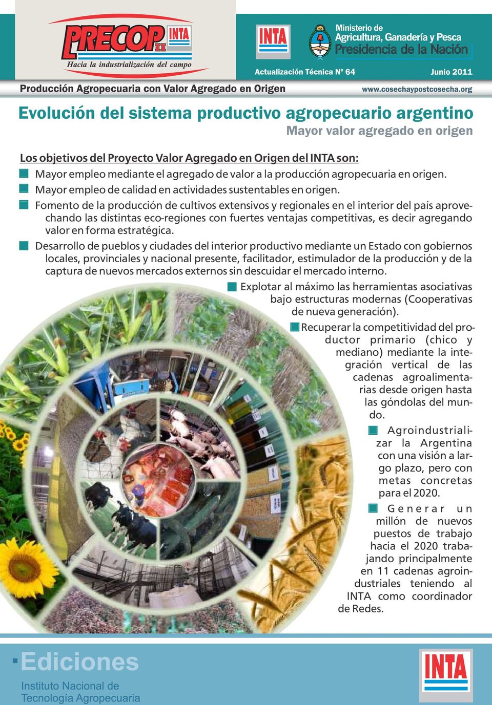 Fomento de la producción de cultivos extensivos y regionales en el interior del país aprovechando las distintas eco-regiones con fuertes ventajas competitivas, es decir agregando valor en forma