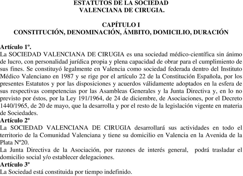 Se constituyó legalmente en Valencia como sociedad federada dentro del Instituto Médico Valenciano en 1987 y se rige por el artículo 22 de la Constitución Española, por los presentes Estatutos y por