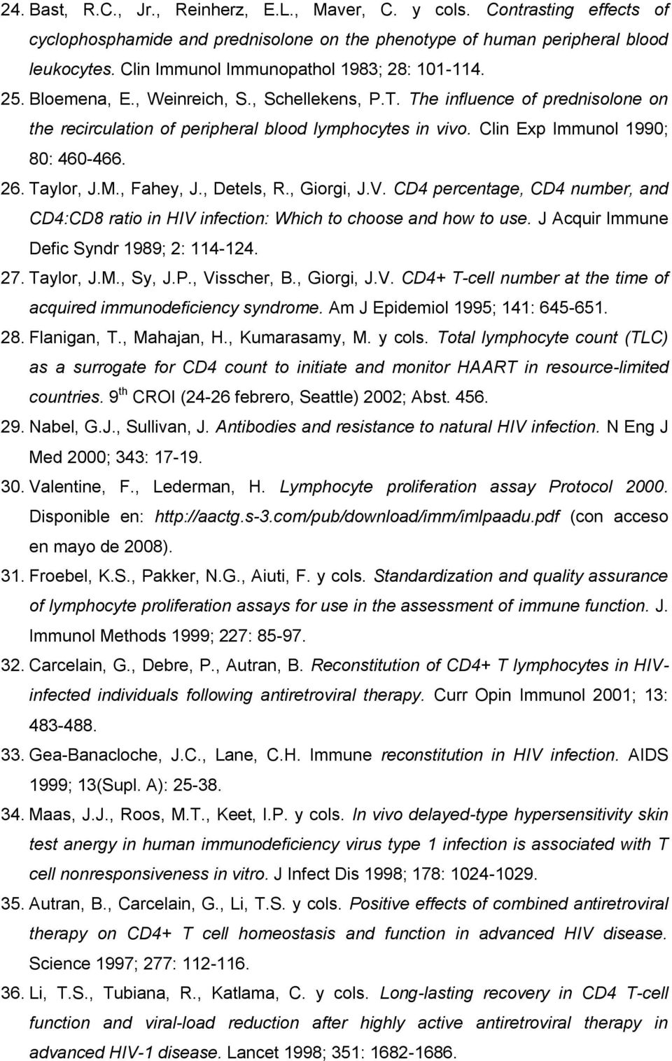 Clin Exp Immunol 1990; 80: 460-466. 26. Taylor, J.M., Fahey, J., Detels, R., Giorgi, J.V. CD4 percentage, CD4 number, and CD4:CD8 ratio in HIV infection: Which to choose and how to use.