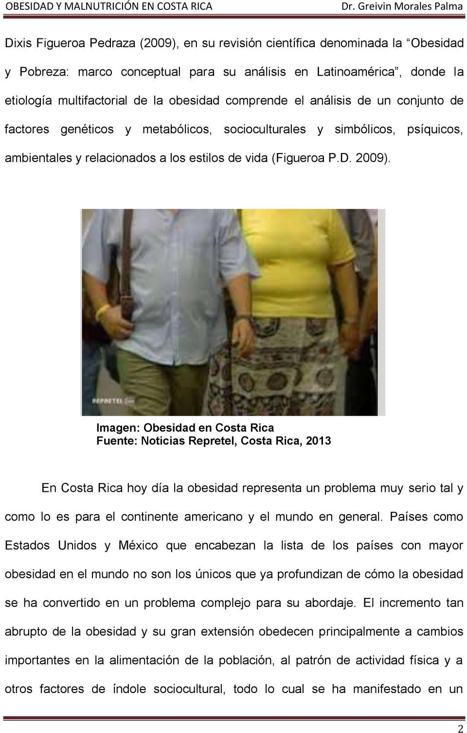 Imagen: Obesidad en Costa Rica Fuente: Noticias Repretel, Costa Rica, 2013 En Costa Rica hoy día la obesidad representa un problema muy serio tal y como lo es para el continente americano y el mundo