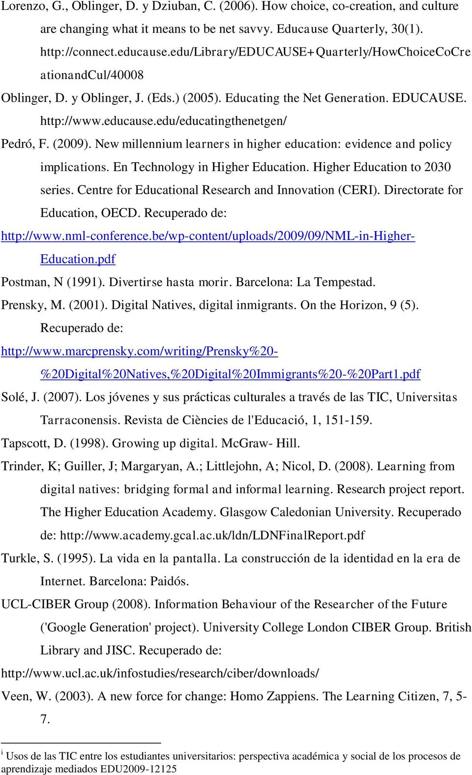 (2009). New millennium learners in higher education: evidence and policy implications. En Technology in Higher Education. Higher Education to 2030 series.