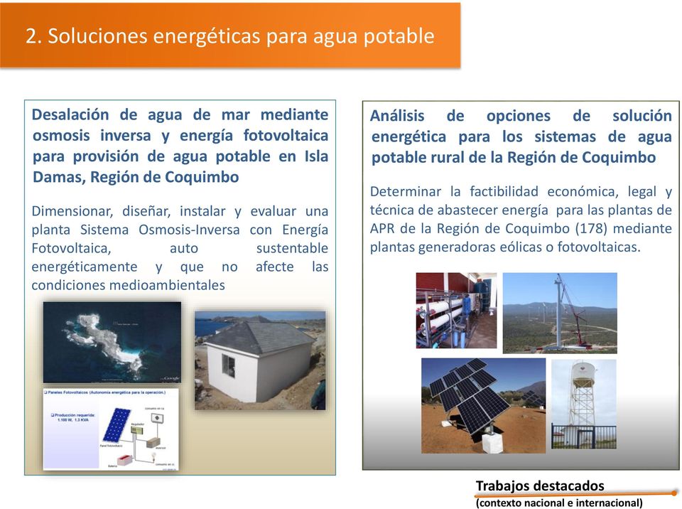 medioambientales Análisis de opciones de solución energética para los sistemas de agua potable rural de la Región de Coquimbo Determinar la factibilidad económica, legal y