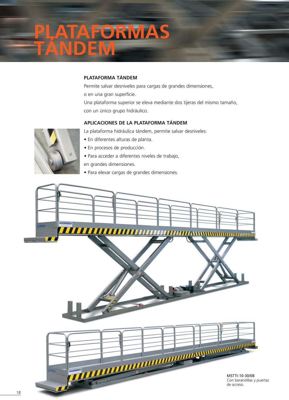APLICACIONES DE LA PLATAFORMA TÁNDEM La plataforma hidráulica tándem, permite salvar desniveles: En diferentes alturas de planta.