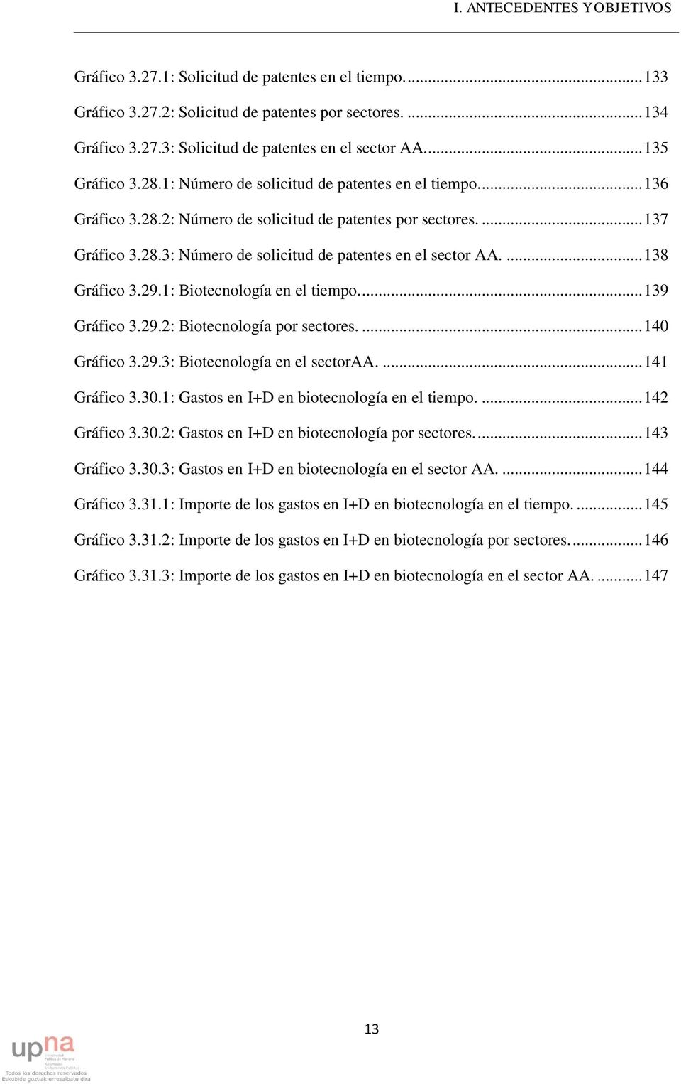 ... 138 Gráfico 3.29.1: Biotecnología en el tiempo.... 139 Gráfico 3.29.2: Biotecnología por sectores.... 140 Gráfico 3.29.3: Biotecnología en el sectoraa.... 141 Gráfico 3.30.