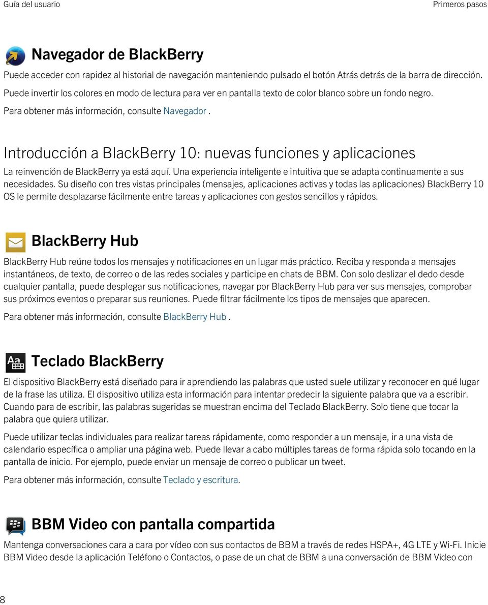 Introducción a BlackBerry 10: nuevas funciones y aplicaciones La reinvención de BlackBerry ya está aquí. Una experiencia inteligente e intuitiva que se adapta continuamente a sus necesidades.