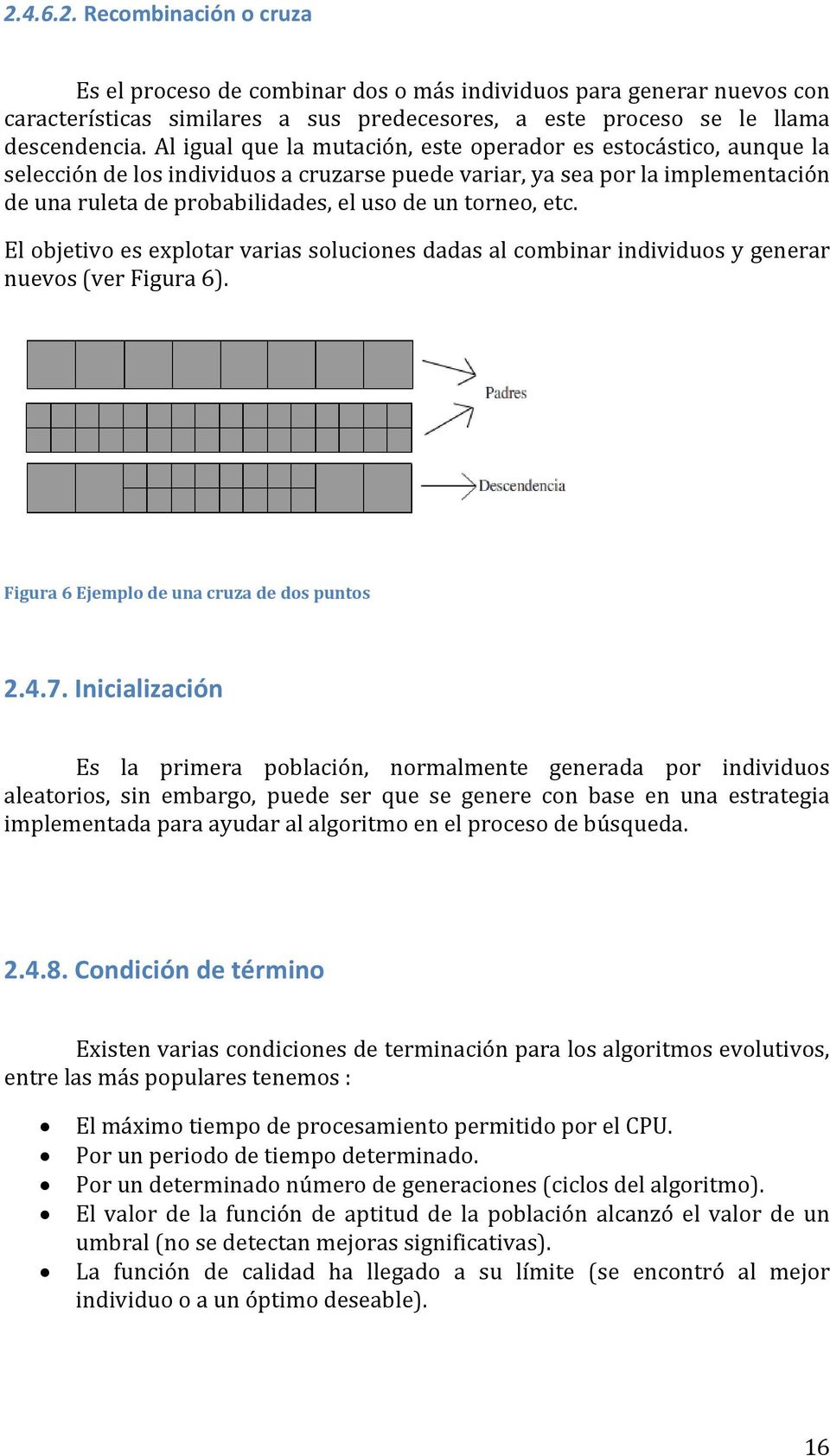 torneo, etc. El objetivo es explotar varias soluciones dadas al combinar individuos y generar nuevos (ver Figura 6). Figura 6 Ejemplo de una cruza de dos puntos 2.4.7.