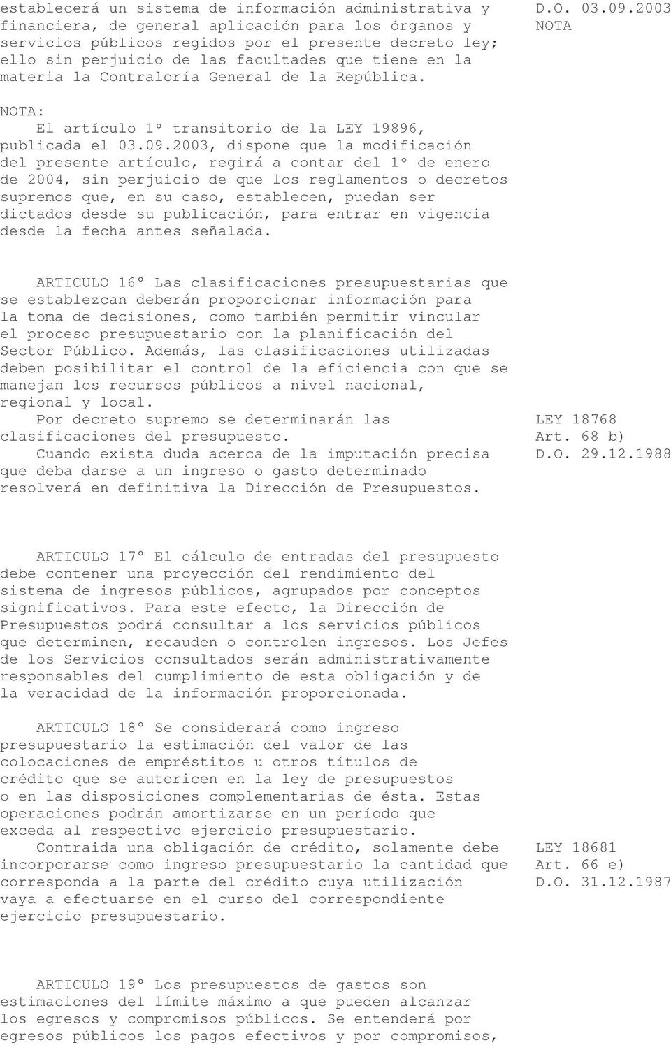 General de la República. NOTA: El artículo 1º transitorio de la LEY 19896, publicada el 03.09.