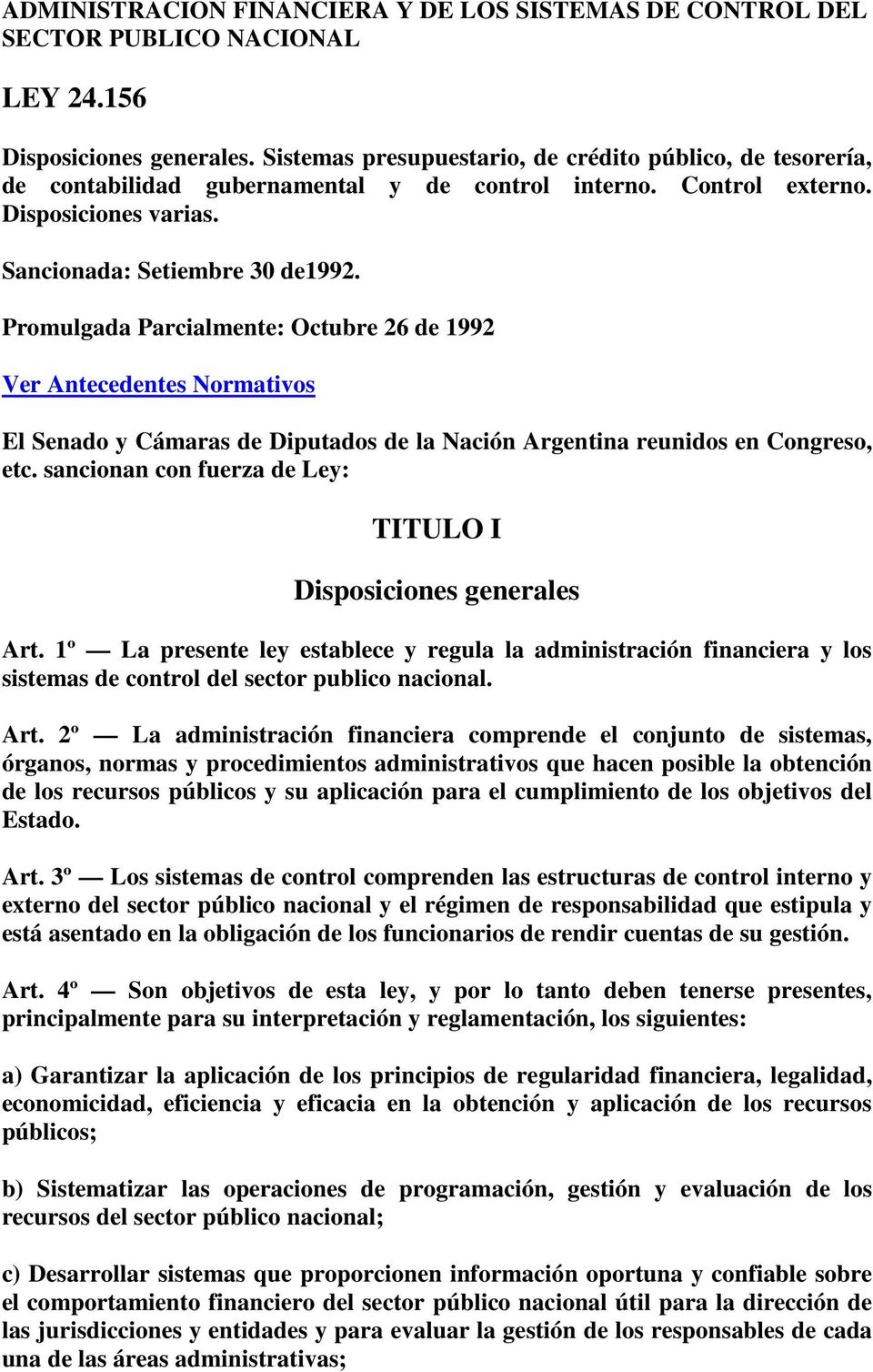 Promulgada Parcialmente: Octubre 26 de 1992 Ver Antecedentes Normativos El Senado y Cámaras de Diputados de la Nación Argentina reunidos en Congreso, etc.