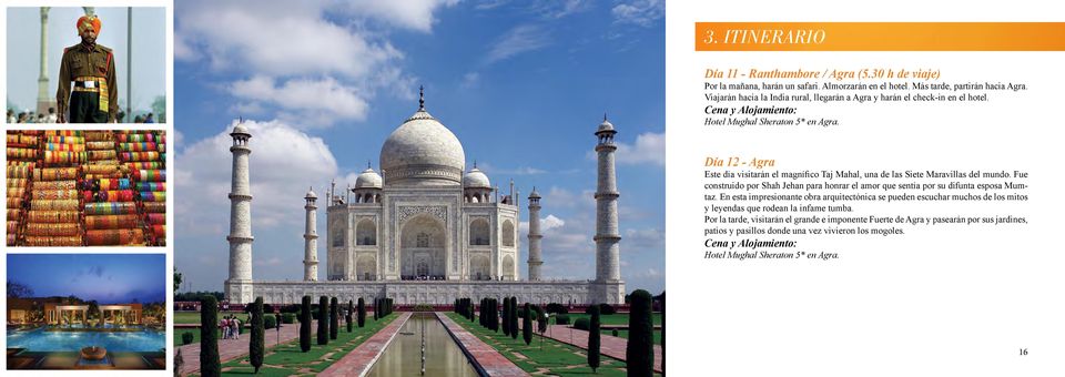Día 12 - Agra Este día visitarán el magnífico Taj Mahal, una de las Siete Maravillas del mundo.