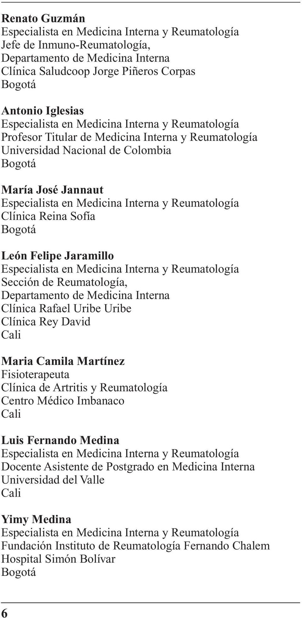 Clínica Reina Sofía Bogotá León Felipe Jaramillo Especialista en Medicina Interna y Reumatología Sección de Reumatología, Departamento de Medicina Interna Clínica Rafael Uribe Uribe Clínica Rey David