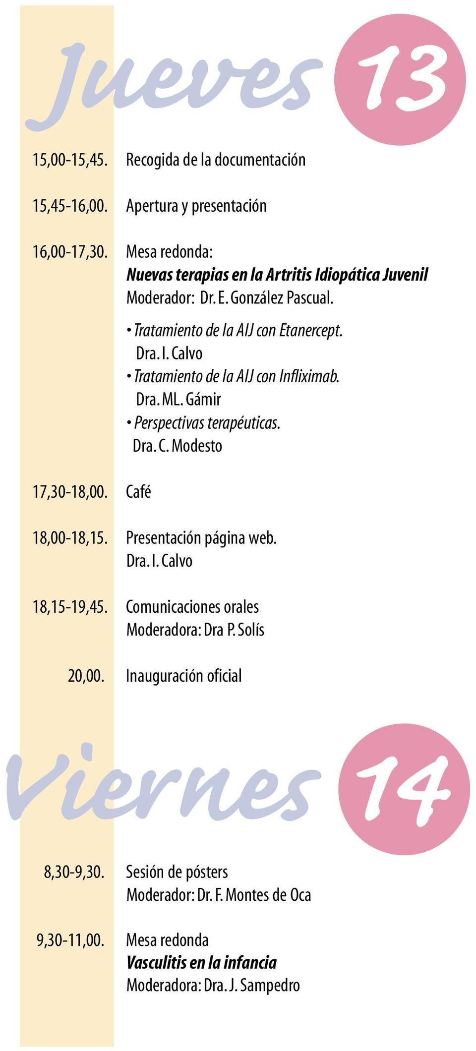 Dra.ML. Gámir Perspectivas terapéuticas. Dra.C. Modesto 17,30-18,00. Café 18,00-18,15. Presentación página web. Dra. I. Calvo 18,15-19,45.