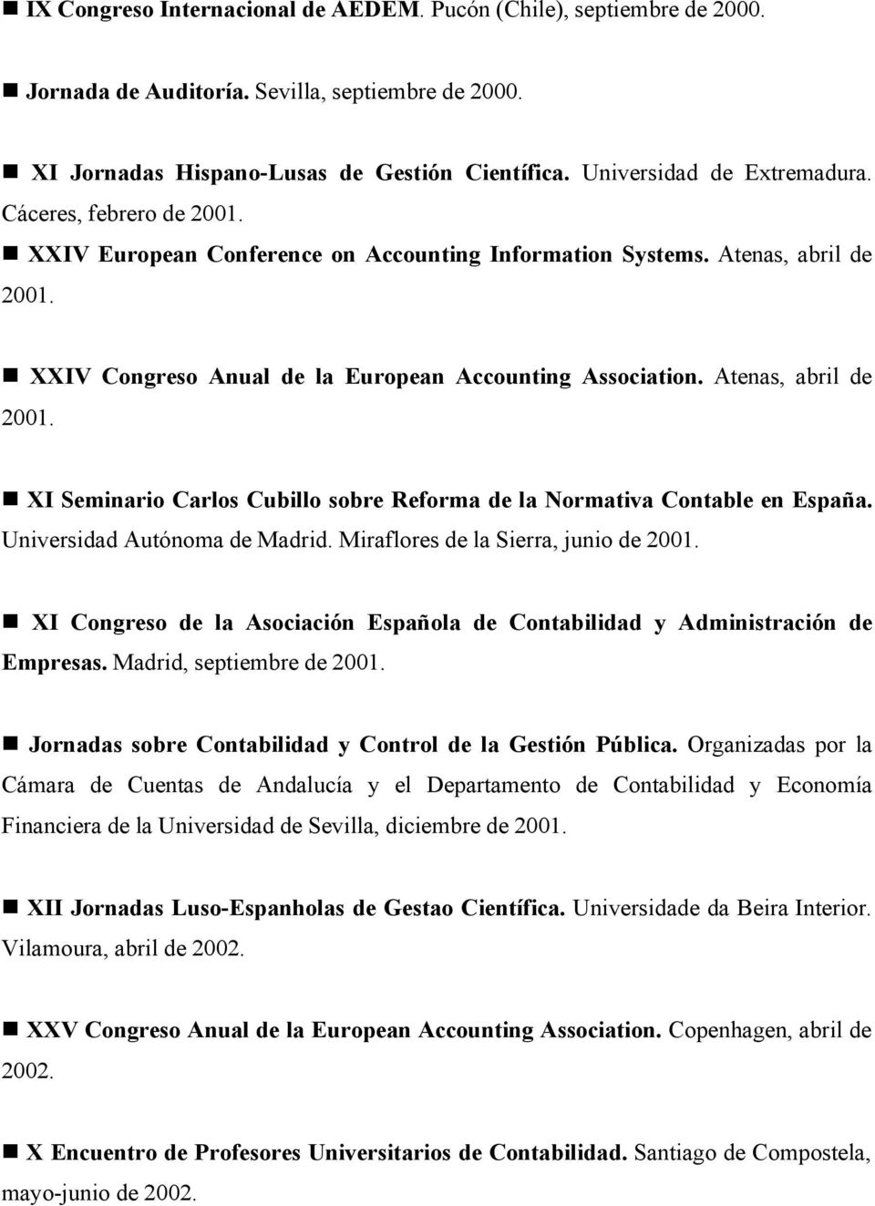 Universidad Autónoma de Madrid. Miraflores de la Sierra, junio de 2001. XI Congreso de la Asociación Española de Contabilidad y Administración de Empresas. Madrid, septiembre de 2001.
