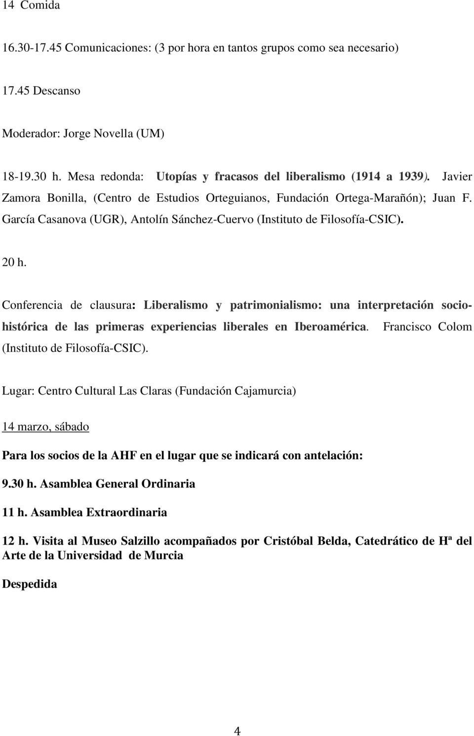 García Casanova (UGR), Antolín Sánchez-Cuervo (Instituto de Filosofía-CSIC). 20 h.
