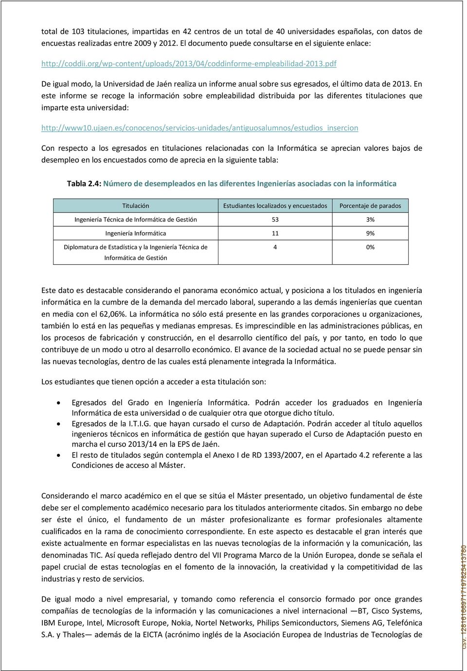 pdf De igual modo, la Universidad de Jaén realiza un informe anual sobre sus egresados, el último data de 2013.