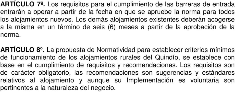 La propuesta de Normatividad para establecer criterios mínimos de funcionamiento de los alojamientos rurales del Quindío, se establece con base en el cumplimiento de requisitos y