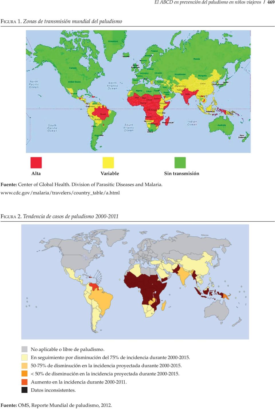 gov/malaria/travelers/country_table/a.html Figura 2. Tendencia de casos de paludismo 2000-2011 No aplicable o libre de paludismo.
