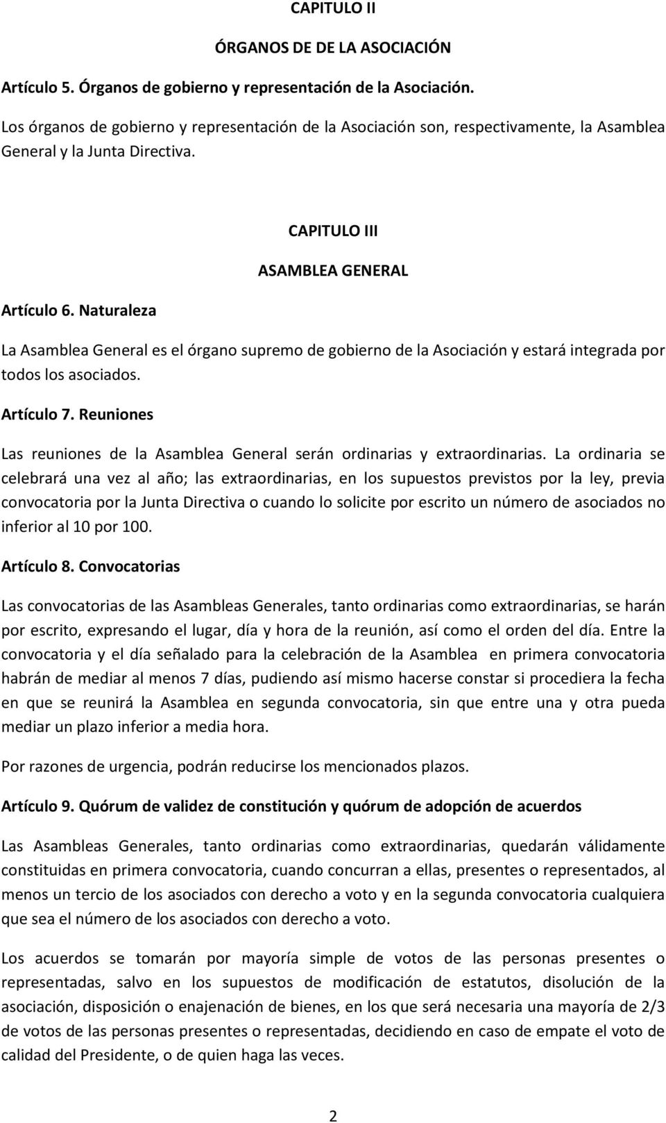 Naturaleza CAPITULO III ASAMBLEA GENERAL La Asamblea General es el órgano supremo de gobierno de la Asociación y estará integrada por todos los asociados. Artículo 7.