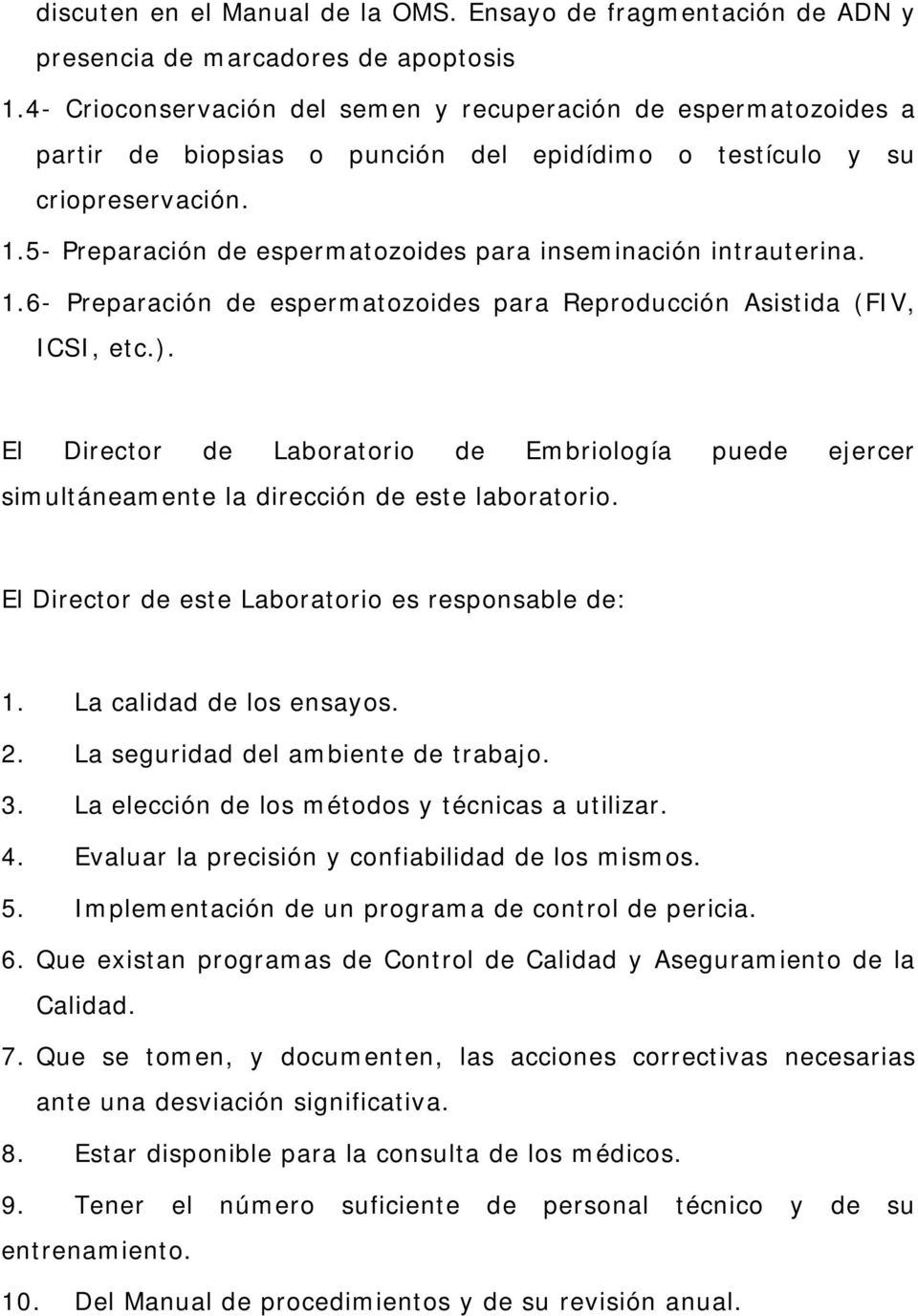 5- Preparación de espermatozoides para inseminación intrauterina. 1.6- Preparación de espermatozoides para Reproducción Asistida (FIV, ICSI, etc.).