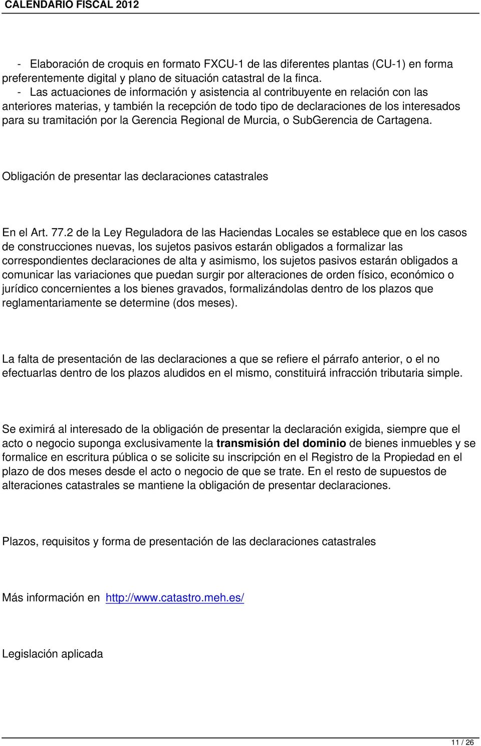 la Gerencia Regional de Murcia, o SubGerencia de Cartagena. Obligación de presentar las declaraciones catastrales En el Art. 77.