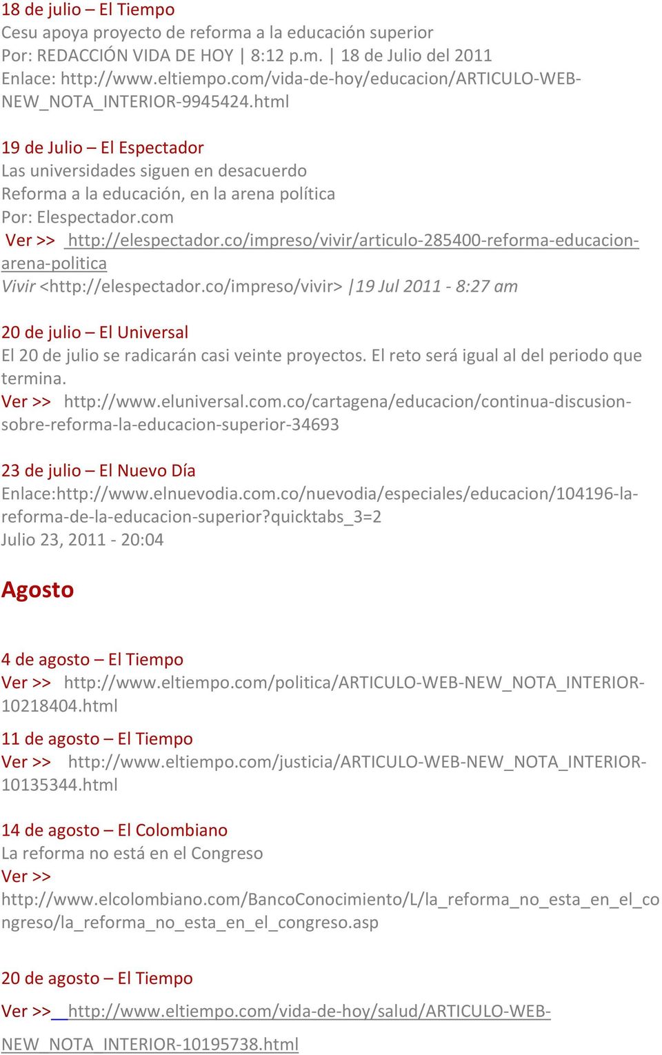 html 19 de Julio El Espectador Las universidades siguen en desacuerdo Reforma a la educación, en la arena política Por: Elespectador.com http://elespectador.