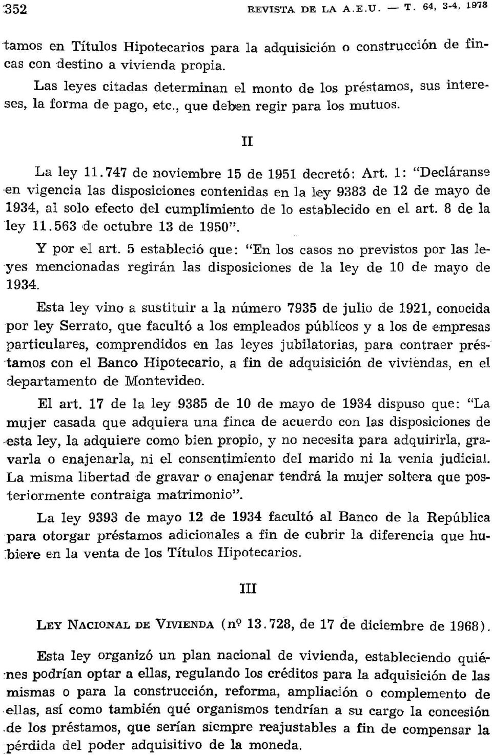 1: "Decláranse en vigencia las disposiciones contenidas en la ley 9383 de 12 de mayo de 1934, al solo efecto del cumplimiento de lo establecido en el art. 8 de la ley 11.563 de octubre 13 de 1950".